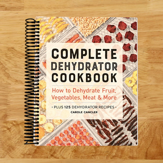 Complete Dehydrator Cookbook: How to Dehydrate Fruit, Vegetables, Meat & More