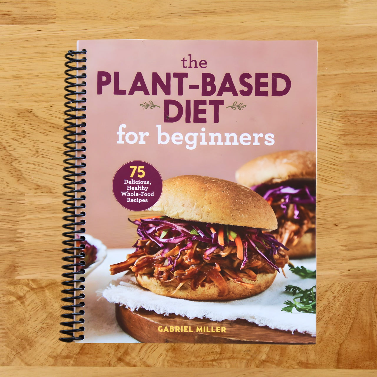 The Plant-Based Diet for Beginners: 75 Delicious, Healthy Whole-Food Recipes