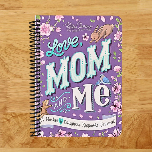 Love, Mom and Me: Simple Ways to Stay Connected: A Guided Mother and Daughter Journal