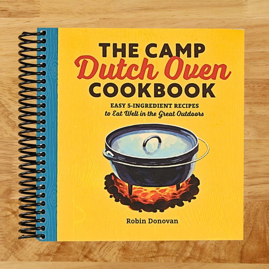 The Camp Dutch Oven Cookbook: Easy 5-Ingredient Recipes to Eat Well in the Great Outdoors