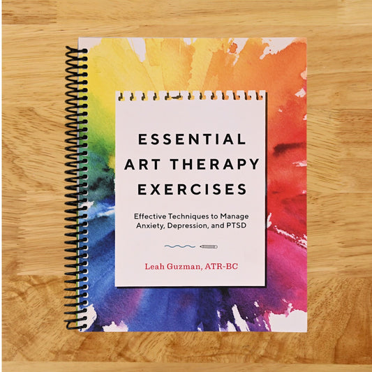 Essential Art Therapy Exercises: Effective Techniques to Manage Anxiety, Depression, and PTSD