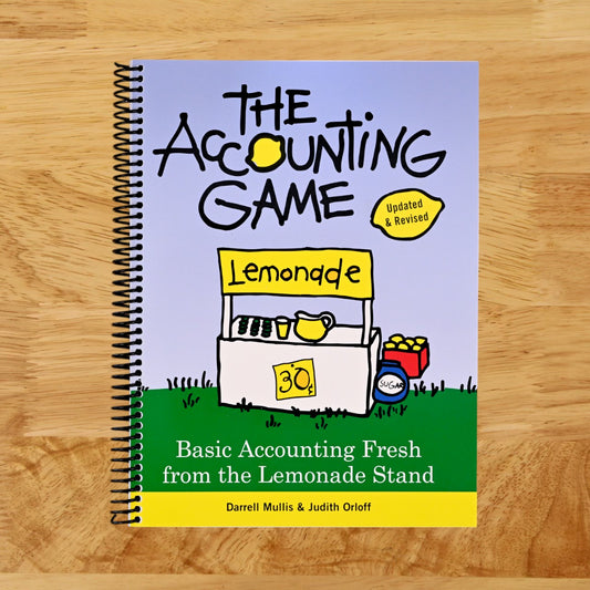 The Accounting Game: Learn the Basics of Financial Accounting - As Easy as Running a Lemonade Stand (Basics for Entrepreneurs and Small Business Owners)