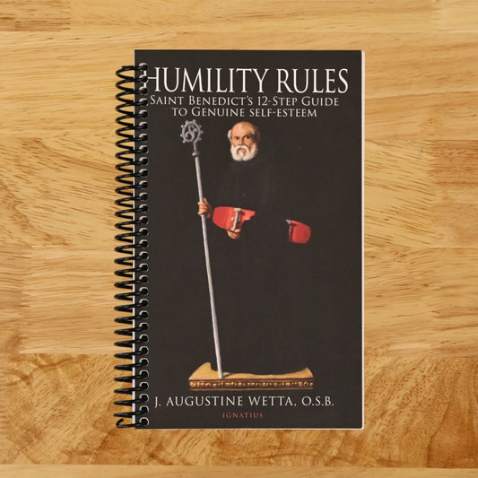 Humility Rules: Saint Benedict's Twelve-Step Guide to Genuine Self-Esteem
