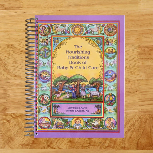 The Nourishing Traditions Book of Baby & Child Care