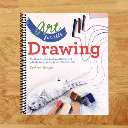 Art for Kids: Drawing: The Only Drawing Book You'll Ever Need to Be the Artist You've Always Wanted to Be