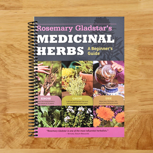 Rosemary Gladstar's Medicinal Herbs: A Beginner's Guide: 33 Healing Herbs to Know, Grow, and Use