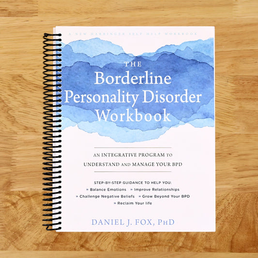 The Borderline Personality Disorder Workbook: An Integrative Program to Understand and Manage Your BPD (A New Harbinger Self-Help Workbook)