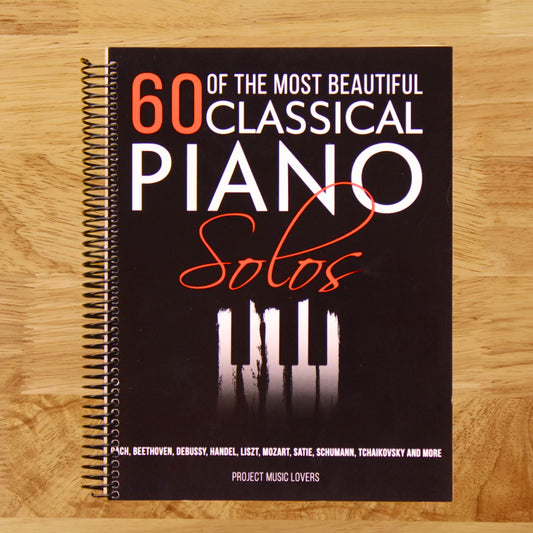 60 Of The Most Beautiful Classical Piano Solos: Bach, Beethoven, Debussy, Handel, Liszt, Mozart, Satie, Schumann, Tchaikovsky and more (Music Masterpieces)