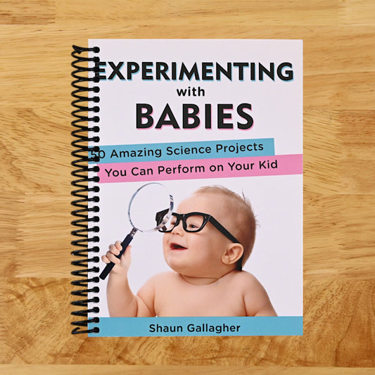 Experimenting with Babies: 50 Amazing Science Projects You Can Perform on Your Kid
