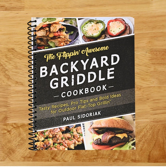 The Flippin' Awesome Backyard Griddle Cookbook: Tasty Recipes, Pro Tips and Bold Ideas for Outdoor Flat Top Grillin'