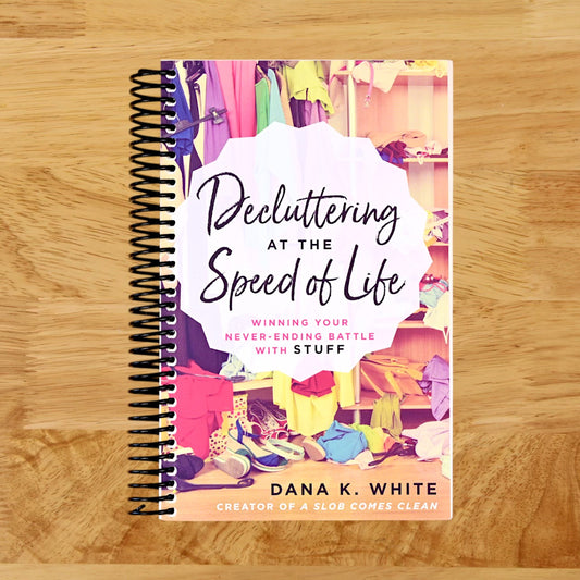Decluttering at the Speed of Life: Winning Your Never-Ending Battle with Stuff