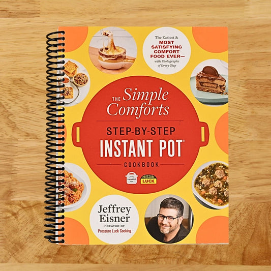 The Simple Comforts Step-by-Step Instant Pot Cookbook: The Easiest and Most Satisfying Comfort Food Ever ― With Photographs of Every Step (Step-by-Step Instant Pot Cookbooks)