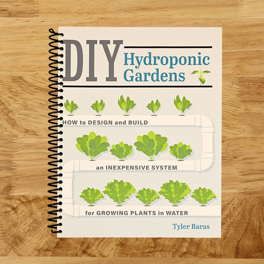 DIY Hydroponic Gardens: How to Design and Build an Inexpensive System for Growing Plants in Water