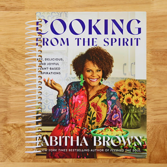 Cooking from the Spirit: Easy, Delicious, and Joyful Plant-Based Inspirations (A Feeding the Soul Book)