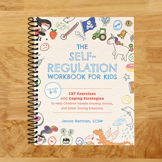 The Self-Regulation Workbook for Kids: CBT Exercises and Coping Strategies to Help Children Handle Anxiety, Stress, and Other Strong Emotions