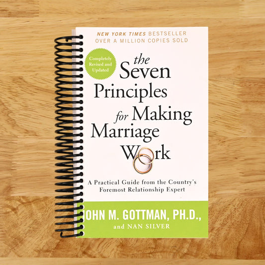 The Seven Principles for Making Marriage Work: A Practical Guide from the Country's Foremost Relationship Expert
