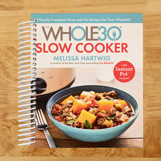 The Whole30 Slow Cooker: 150 Totally Compliant Prep-and-Go Recipes for Your Whole30 ― with Instant Pot Recipes