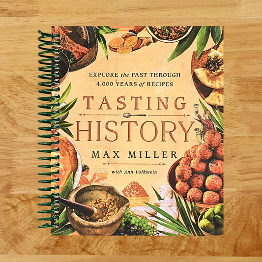 Tasting History: Explore the Past through 4,000 Years of Recipes (A Cookbook)