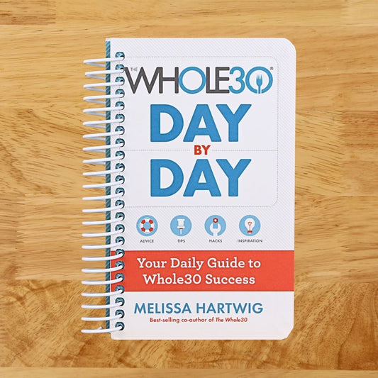 The Whole30 Day By Day: Your Daily Guide to Whole30 Success
