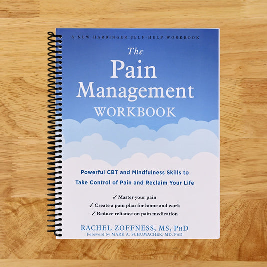 The Pain Management Workbook: Powerful CBT and Mindfulness Skills to Take Control of Pain and Reclaim Your Life