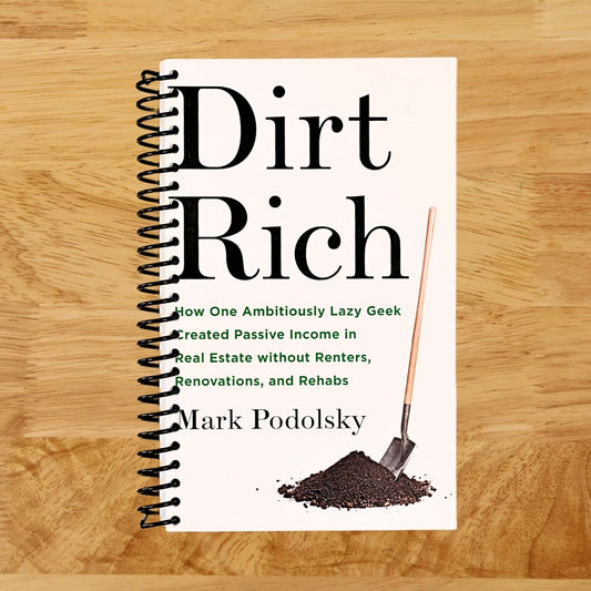 Dirt Rich: How One Ambitiously Lazy Geek Created Passive Income in Real Estate Without Renters, Renovations, and Rehabs