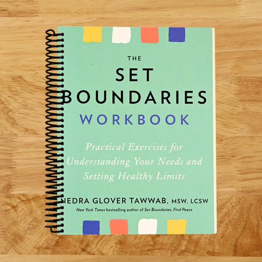 The Set Boundaries Workbook: Practical Exercises for Understanding Your Needs and Setting Healthy Limits