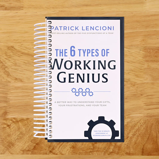 The 6 Types of Working Genius: A Better Way to Understand Your Gifts, Your Frustrations, and Your Team