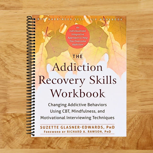The Addiction Recovery Skills Workbook: Changing Addictive Behaviors Using CBT, Mindfulness, and Motivational Interviewing Techniques (New Harbinger Self-help Workbooks)