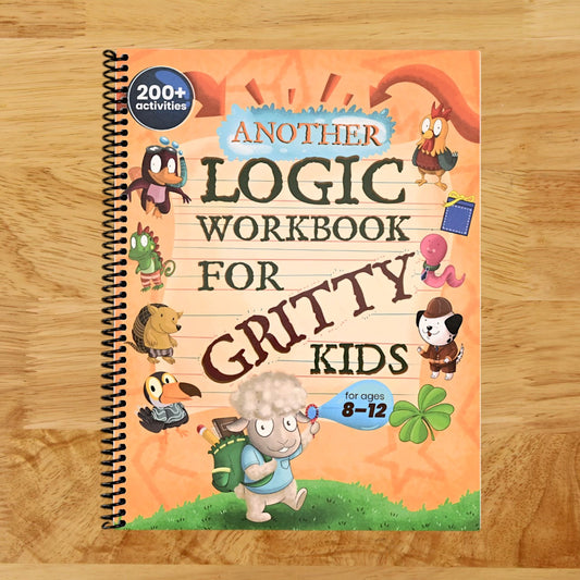 Another Logic Workbook for Gritty Kids: Spatial Reasoning, Math Puzzles, Word Games, Logic Problems, Focus Activities, Two-Player Games. (Develop ... & STEM Skills in Kids Ages 8, 9, 10, 11, 12.)