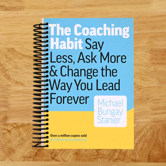 The Coaching Habit: Say Less, Ask More, and Change the Way You Lead Forever