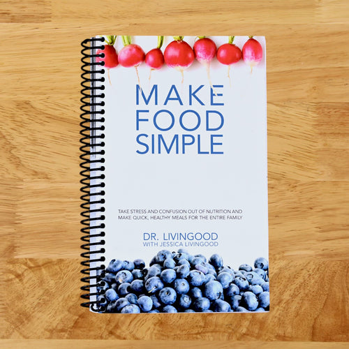 Make Food Simple: Take the Stress and Confusion Out of Nutrition And Make Quick, Healthy Meals For the Entire Family