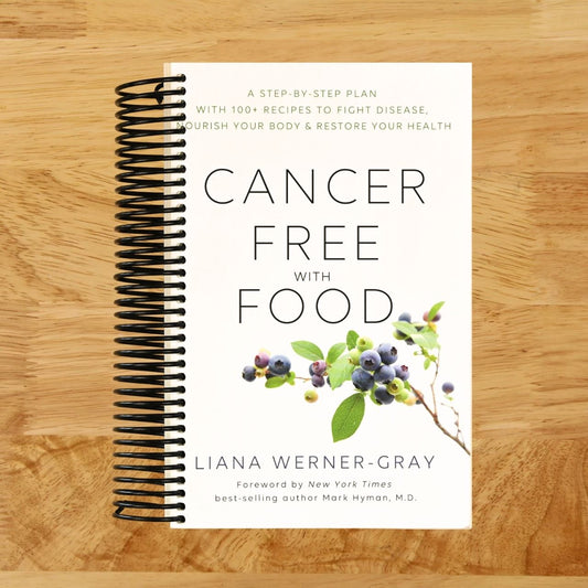 Cancer-Free with Food: A Step-by-Step Plan with 100+ Recipes to Fight Disease, Nourish Your Body & Restore Your Health