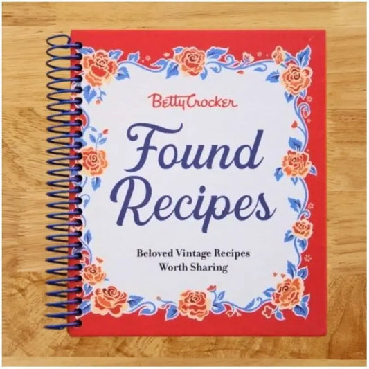 Betty Crocker Found Recipes: Beloved Vintage Recipes Worth Sharing: The Heartwarming Cookbook with Classic Recipes and Vintage Charm, Rediscover Treasures from Betty Crocker's Kitchen