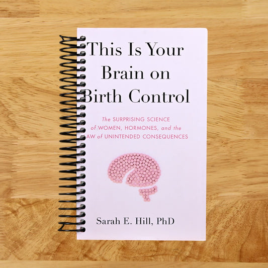 This Is Your Brain on Birth Control: The Surprising Science of Women, Hormones, and the Law of Unintended Consequences