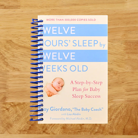 Twelve Hours' Sleep by Twelve Weeks Old: A Step-by-Step Plan for Baby Sleep Success