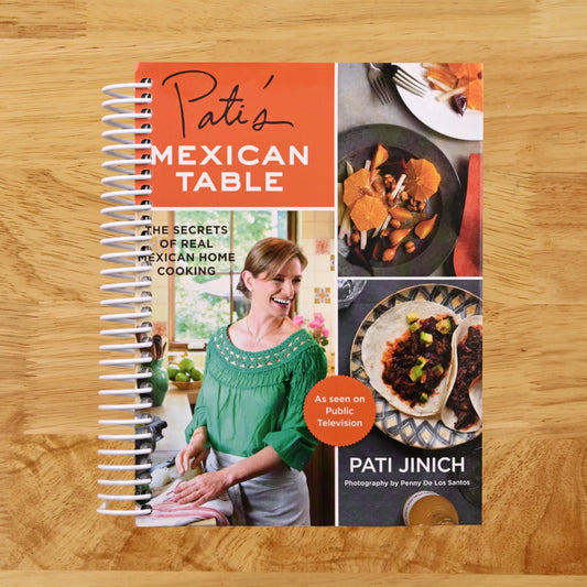 Pati's Mexican Table: The Secrets of Real Mexican Home Cooking―Quick and Easy Mexican Home Cooking Recipes