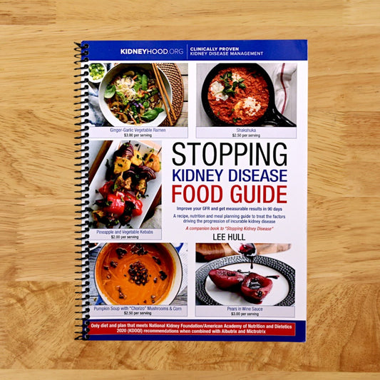 Stopping Kidney Disease Food Guide: A recipe, nutrition and meal planning guide to treat the factors driving the progression of incurable kidney disease