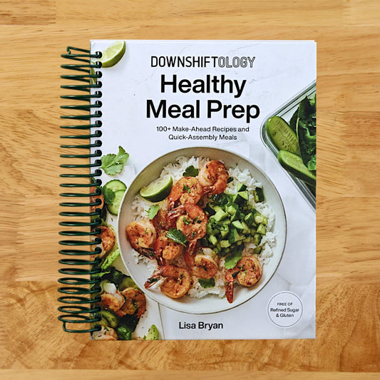 Downshiftology Healthy Meal Prep: 100+ Make-Ahead Recipes and Quick-Assembly Meals: A Gluten-Free Cookbook