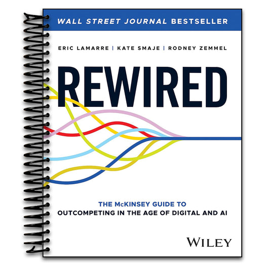 Rewired: The McKinsey Guide to Outcompeting in the Age of Digital and AI