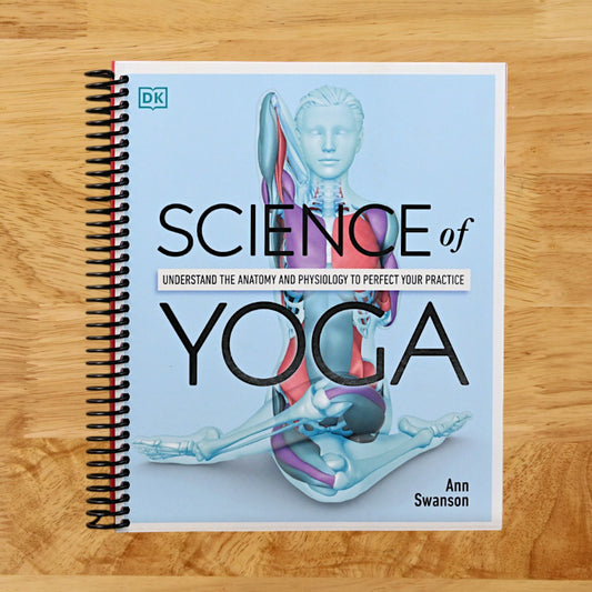 Science of Yoga: Understand the Anatomy and Physiology to Perfect Your Practice (DK Science of)