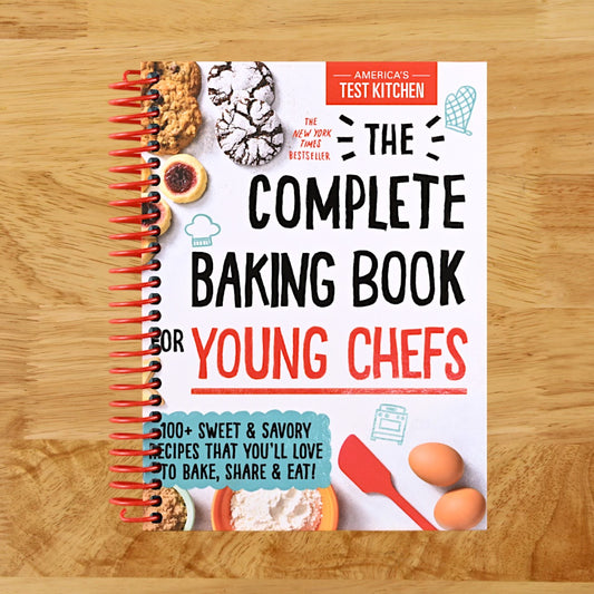 The Complete Baking Book for Young Chefs: 100+ Sweet and Savory Recipes that You'll Love to Bake, Share and Eat!