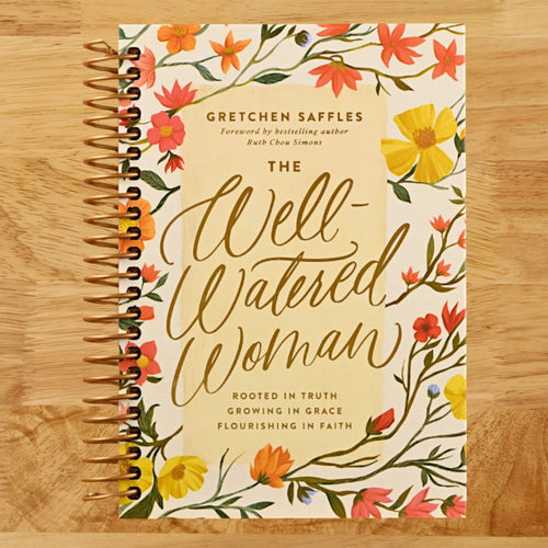 The Well-Watered Woman: Rooted in Truth, Growing in Grace, Flourishing in Faith