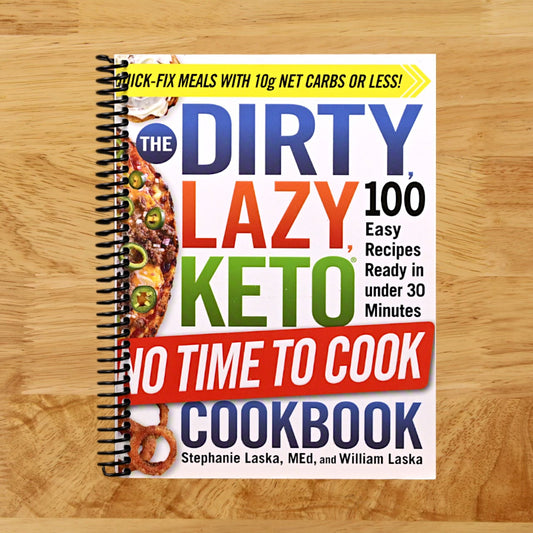 The DIRTY, LAZY, KETO No Time to Cook Cookbook: 100 Easy Recipes Ready in under 30 Minutes (DIRTY, LAZY, KETO Diet Cookbook Series)