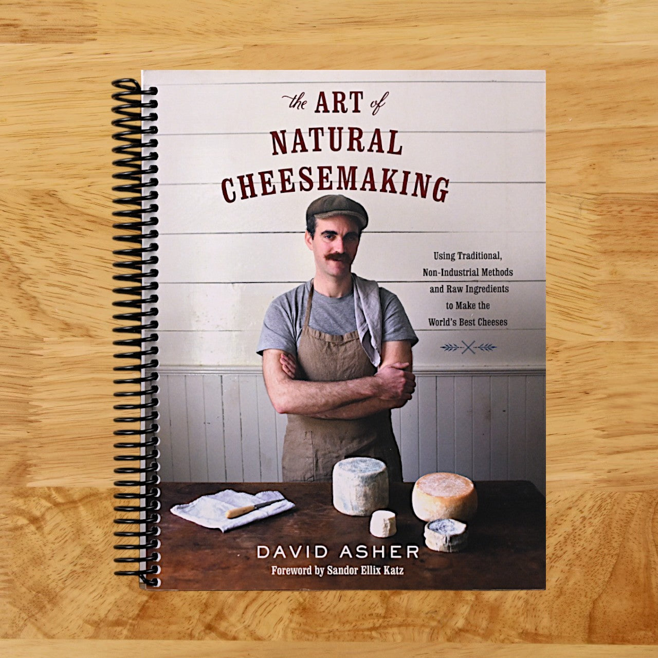 The Art of Natural Cheesemaking: Using Traditional, Non-Industrial Methods and Raw Ingredients to Make the World's Best Cheeses