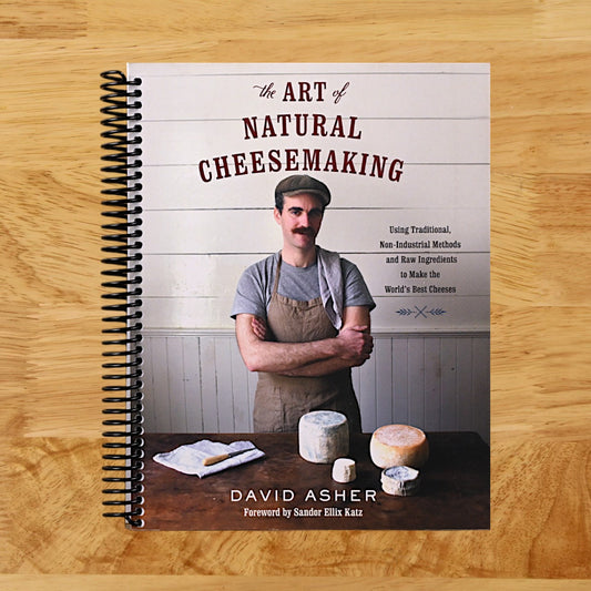 The Art of Natural Cheesemaking: Using Traditional, Non-Industrial Methods and Raw Ingredients to Make the World's Best Cheeses
