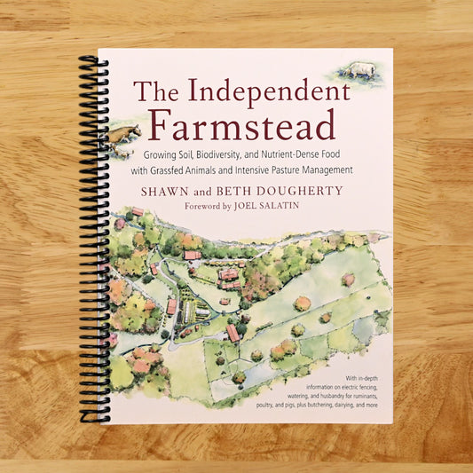The Independent Farmstead: Growing Soil, Biodiversity, and Nutrient-Dense Food with Grassfed Animals and Intensive Pasture Management