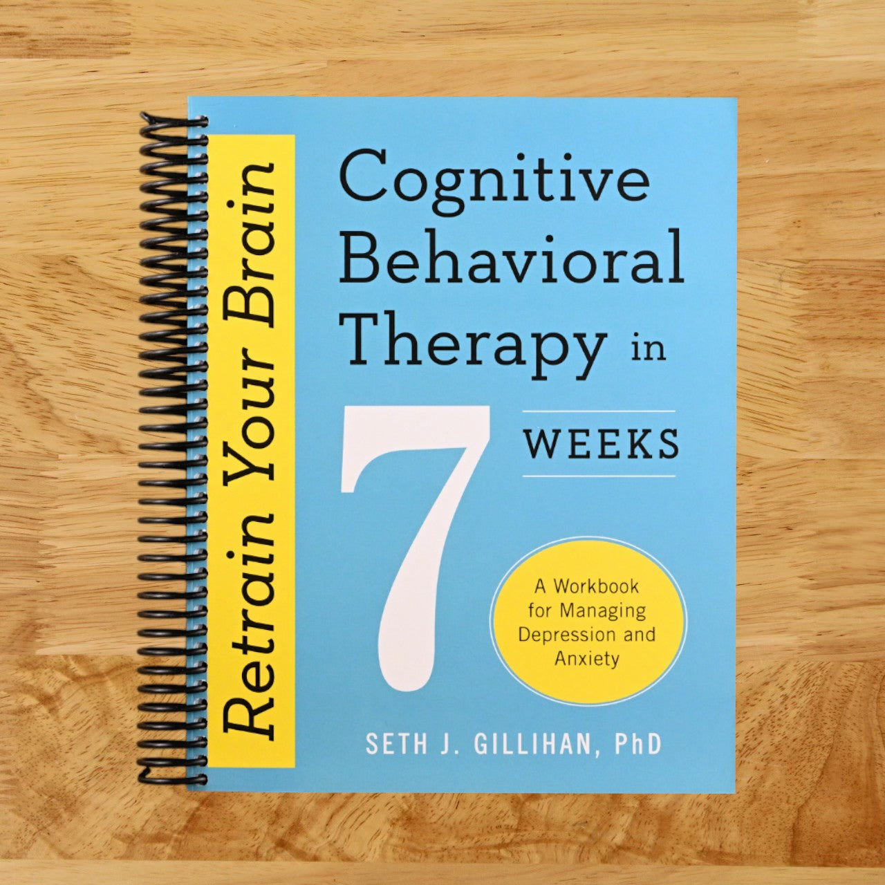Retrain Your Brain: Cognitive Behavioral Therapy in 7 Weeks: A Workbook for Managing Depression and Anxiety (Retrain Your Brain with CBT)