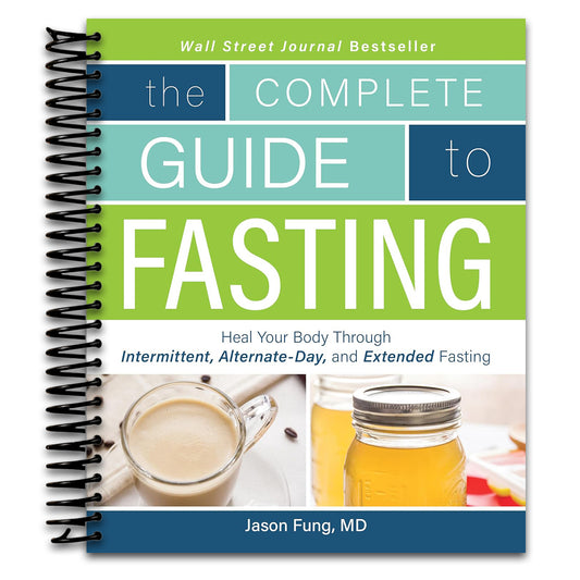 The Complete Guide to Fasting: Heal Your Body Through Intermittent, Alternate-Day, and Extended Fasting