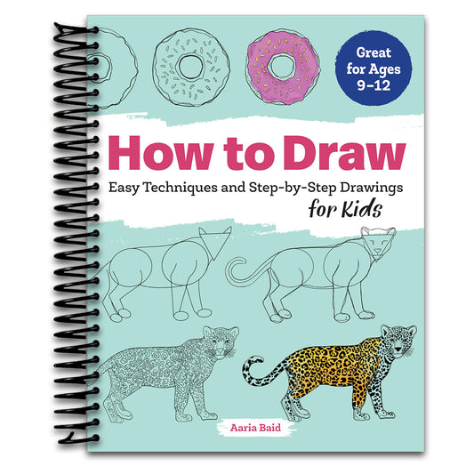 How to Draw: Easy Techniques and Step-by-Step Drawings for Kids (Drawing Books for Kids Ages 9 to 12)