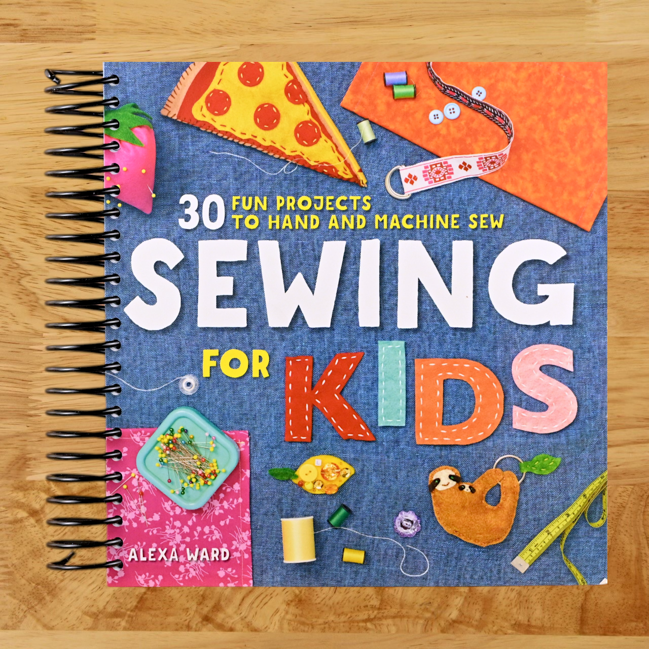 Sewing For Kids: 30 Fun Projects to Hand and Machine Sew